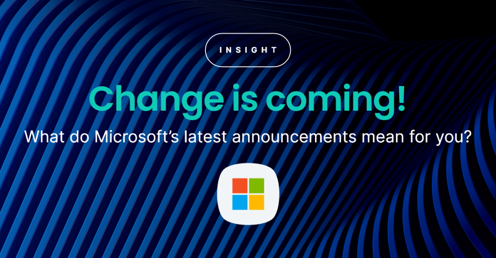 Change is coming! What do Microsoft’s latest announcements mean for you?