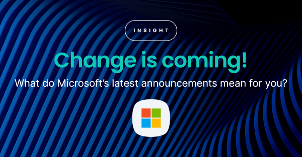 Change is coming! What do Microsoft’s latest announcements mean for you?